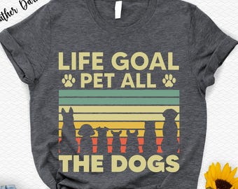Life Goal Pet All The Dogs T-Shirt - Dog Lover Animal Tee