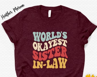 World’s Okayest Sister In Law Shirt,Sister In Law Gifts,Funny Family Shirt,Sister Wedding Gift,Sister Birthday Gift,Adult Humor Gift Tshirt