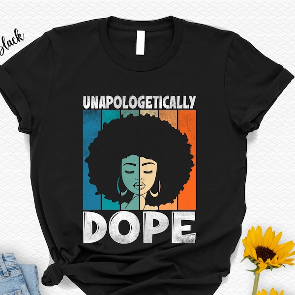 Unapologetically Dope Juneteenth Shirt, Afro Girl T-Shirt, Black Culture Tee, Black Girl Magic T Shirt, Melanin Equality, Black Queen Tshirt