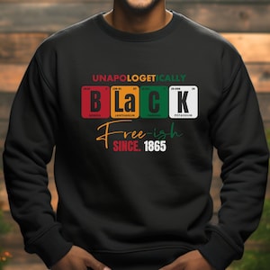 Unapologetically Black Freeish Since 1865 Sweatshirt, Black History Month Long Sleeve Shirt, Black Lives Matter, Black Pride Culture Shirt