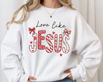 Love Like Jesus Valentine Sweatshirt: Faith Based Religious Long Sleeve Shirt