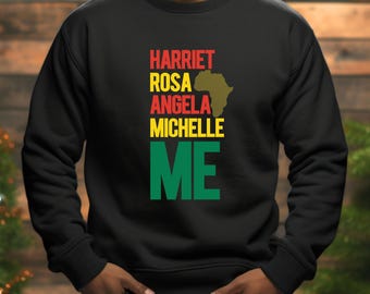 Black History Month Sweatshirt: Harriet Rosa Angela Michelle Me