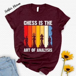 Chess Is The Art Of Analysis Shirt,Inspirational Quotes,Chess Lover,Gift For Dad,Gambit Shirt,Chess Tee,Gift For Friend,Chess Player Shirt