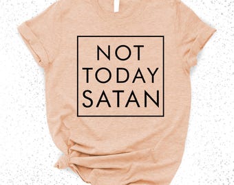 Not Today Satan T-Shirt: Christian Graphic Tee, Unisex Fit