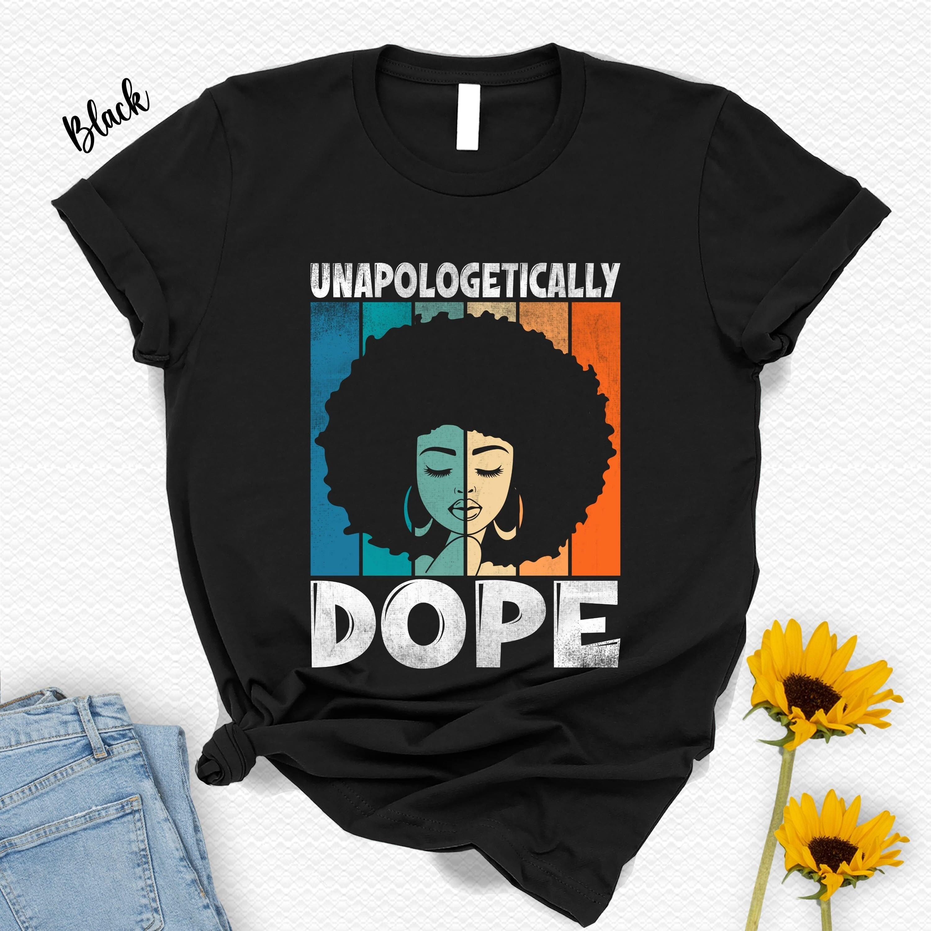 Unapologetically Dope Juneteenth Shirt, Afro Girl T-Shirt, Black Culture Tee, Black Girl Magic T Shirt, Melanin Equality, Black Queen Tshirt