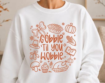 Gobble Til You Wobble Sweatshirt, Thanksgiving Party Crewneck, Turkey Food Doodle Shirt