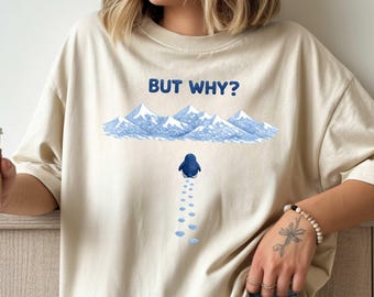 Nihilist Penguin T-shirt: But Why Mountain Graphic Shirt