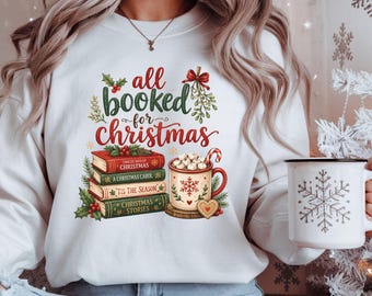 All Booked For Christmas Sweatshirt, Festive Book Lover Gift, Holiday Bookworm Crewneck
