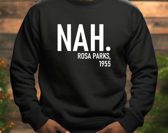 Nah Rosa Parks 1955 Sweatshirt,Black History Month,Black Women Long Sleeve Shirt,Melanin Sweatshirt,Black Lives Matter,I Am Black History