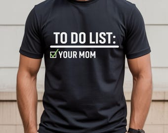 To Do List Your Mom T-Shirt: Sarcastic Humor Tee