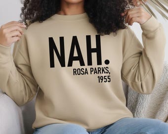 Nah Rosa Parks 1955 Sweatshirt - Black History Month Long Sleeve
