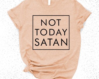 Not Today Satan T-Shirt: Christian Graphic Tee, Unisex Fit