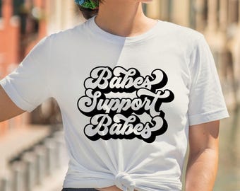 Babes Support Babes Shirt: Feminist Empowerment Tee