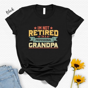 I’m Not Retired I’m A Professional Grandpa Shirt,Retirement Gift For Men,Grandpa Announcement,Retired 2025 Shirt,Gift For Grandfather