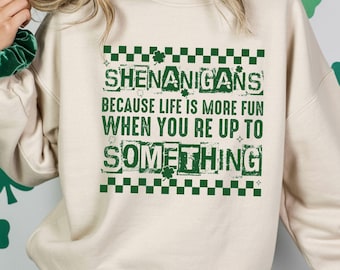 Shenanigans Irish Humor Sweatshirt: St Patrick Quote Crewneck