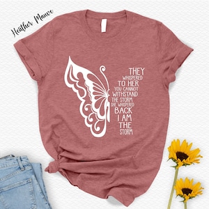 The Butterfly Storm Inspirational Shirt For Women, Women Empowerment Positive Quotes Shirt, Memorial Gift For Her, They Whispered To Her