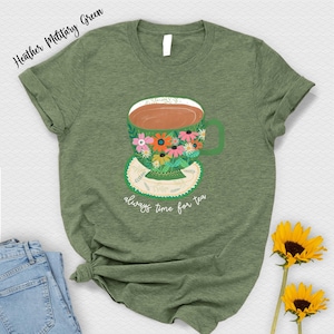 Always Time For Tea Shirt,Tea Lover T-Shirt,Gift For Tea Addict,Tea Lover T-Shirt,Tea Shirt,Tea Lover Gift,Mom Gift,Tea T-Shirt,Time For Tea
