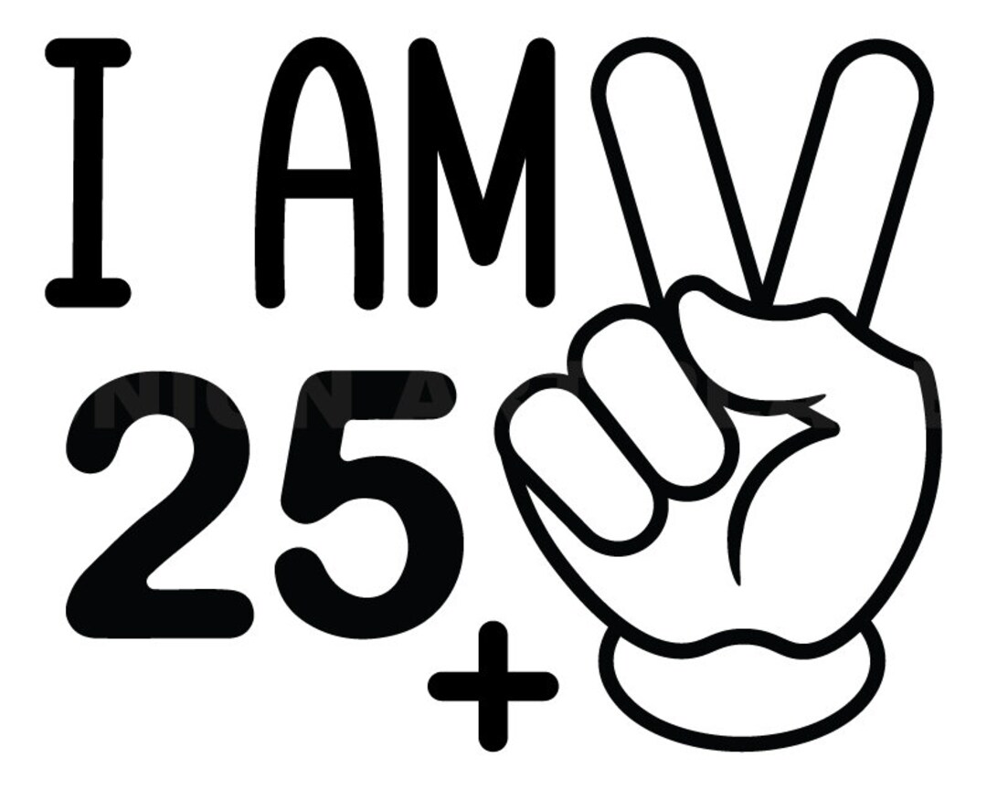 I Am 25 Plus Two Fingers Svg 27th Birthday Svg Clipart Image Etsy