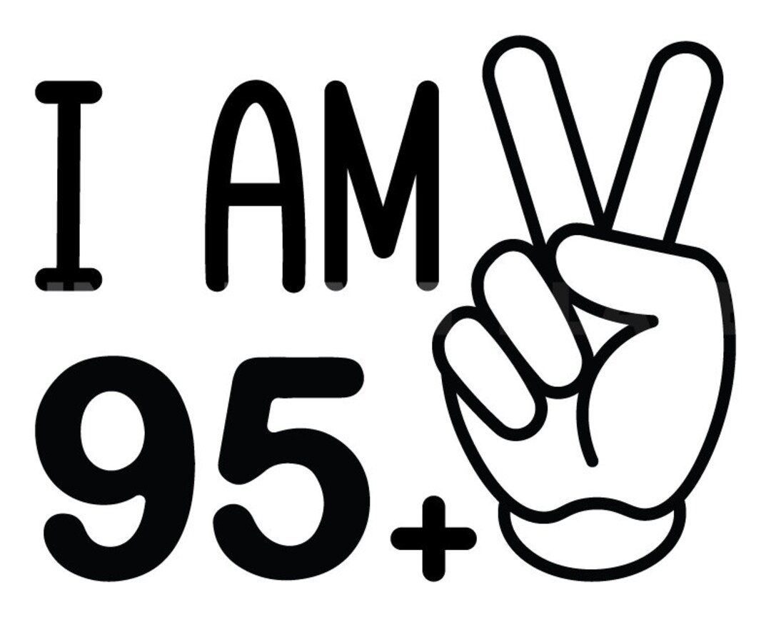 I Am 95 Plus Two Fingers Svg Peace Hand Svg 97th Birthday Svg Etsy