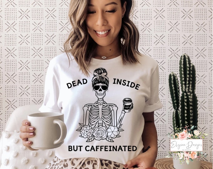 Featured listing image: Dead Inside but Caffeinated T-Shirt or Sweatshirt, Holiday gift ideas, Screen Print T-shirts, Screen Print Sweatshirts, Gift for Holidays