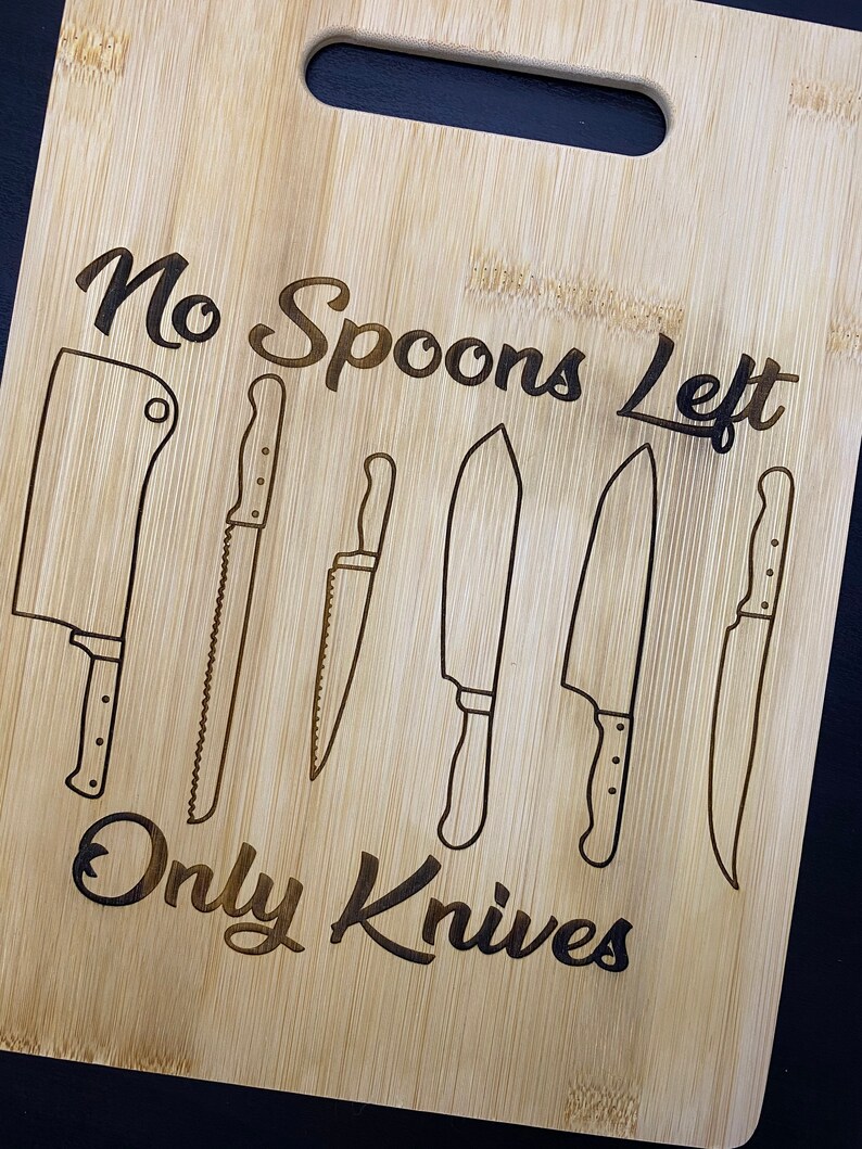 No Spoons Left Only Knives Cutting Board Gift for Spoonie Etsy