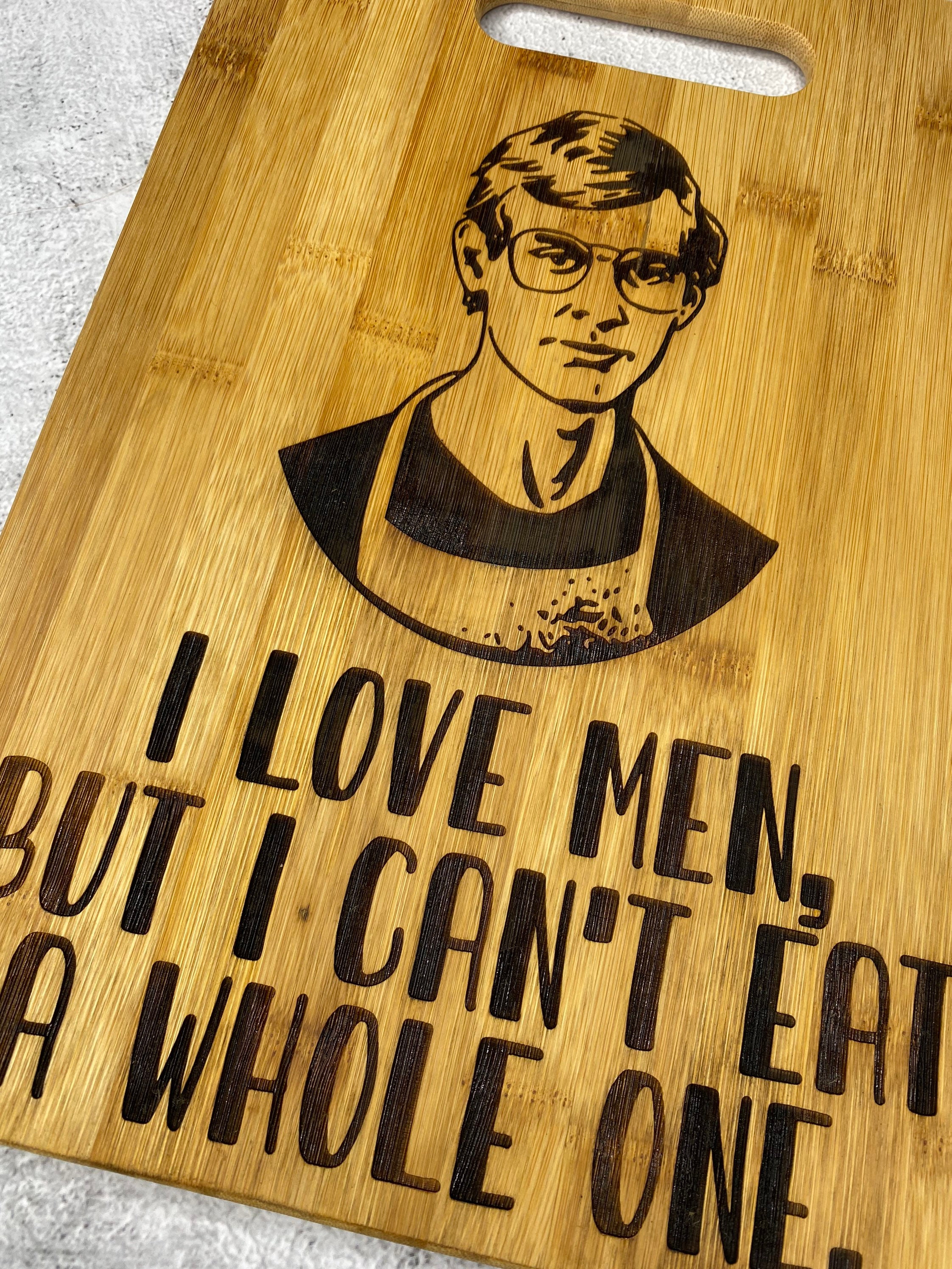Jeffrey Dahmer Cutting Board I Love Men but I Cant