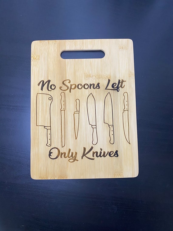No Spoons Left Only Knives Cutting Board Gift for Spoonie Etsy