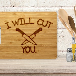 I Will Cut You - Funny Cutting Board - Gift for Chef - Gift for Her
