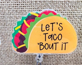 Let&#39;s Taco &#39;Bout It! badge reel topper w/alligator clip or belt clip badge reel-nurse/teacher/medical/office