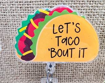 Let&#39;s Taco &#39;Bout It! badge reel topper w/alligator clip or belt clip badge reel-nurse/teacher/medical/office