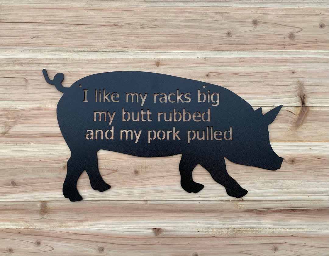 I Like My Racks Big My Butt Rubbed and My Pork Pulled BBQ Sign - Etsy