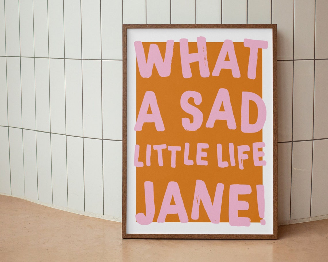 What A Sad Little Life Jane Print | Quote Print | Funny | Come Dine