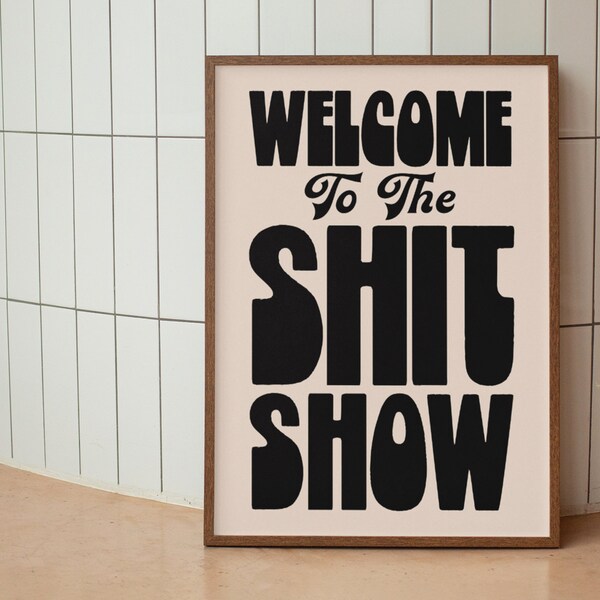 Welcome To The Shit Show | House Quote Print | A5 A4 A3 | Unframed Aesthetic Art | Gallery Wall | Love | Kitchen | Hallway