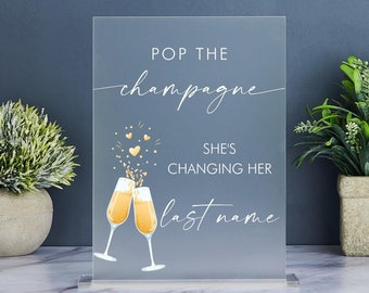 Pop the Champagne She's Changing Her Last Name Sign,Acrylic Champagne Bar Sign,Bridal Shower Bubbly Bar Sign,Wedding Bachelorette Hens Party
