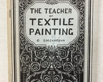 The Teacher OF Textile Painting Silk Velvet Satin Cotton Linen And All Cloths By D M Campana First Edition 1945 Softcover RARE