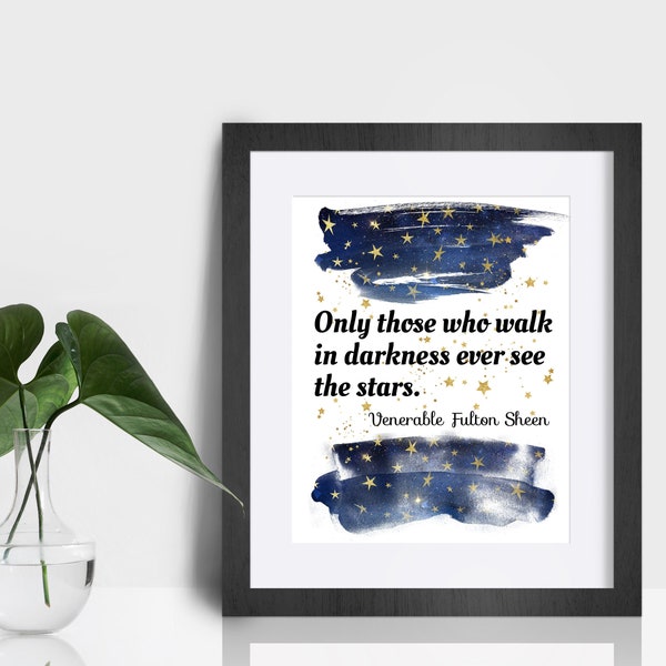 Fulton Sheen Quote Print, Only those who walk in darkness ever see the stars