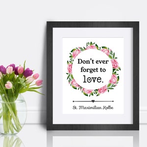 St. Maximilian Kolbe Quote Print, Don&#39;t ever forget to love, Catholic art print