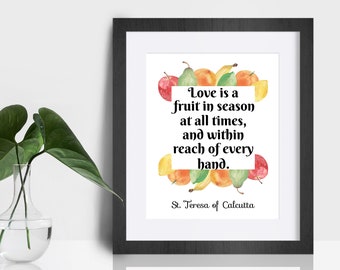 Mother Teresa Quote Print, Love is a fruit in season at all times