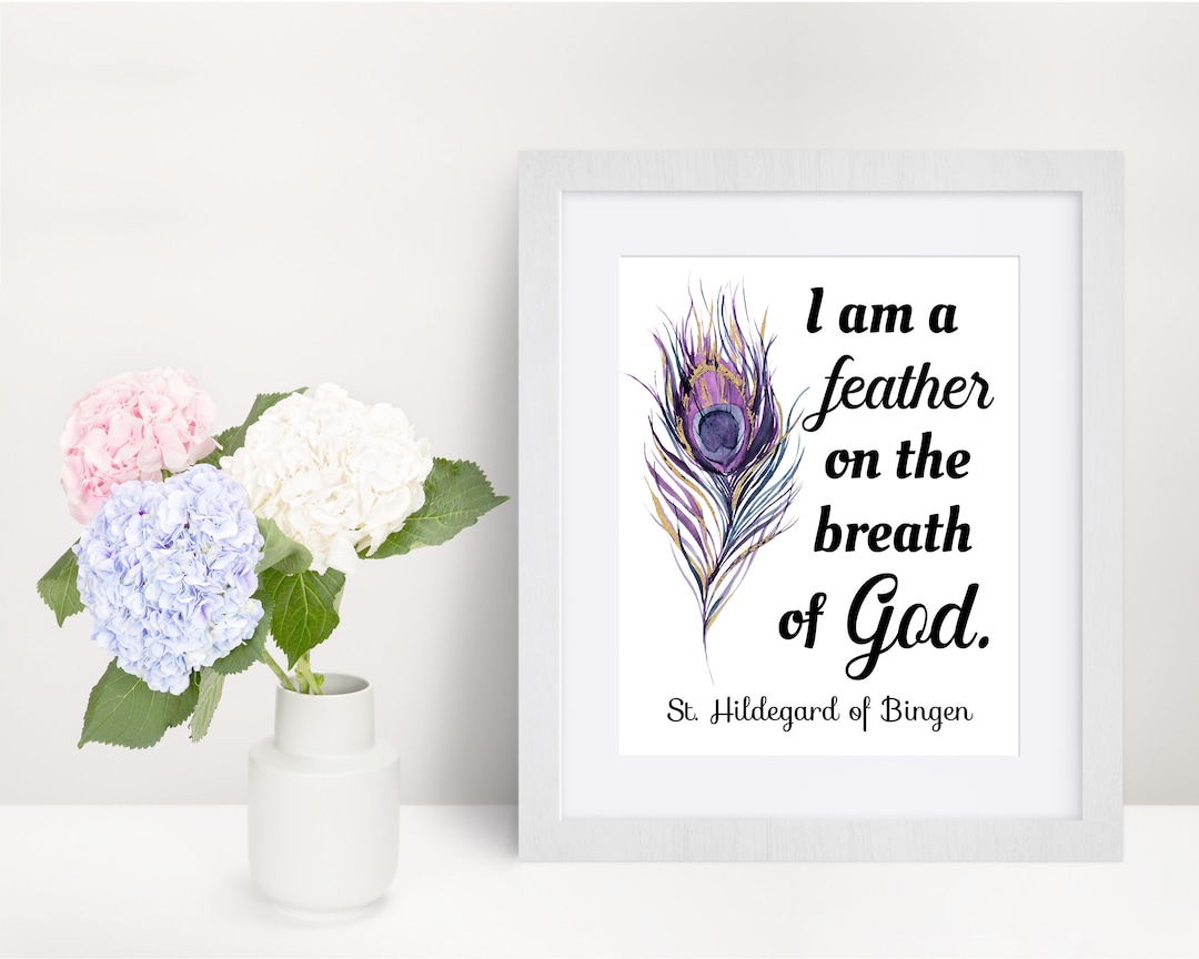 St. Hildegard of Bingen Quote Print, I Am a Feather on the Breath of