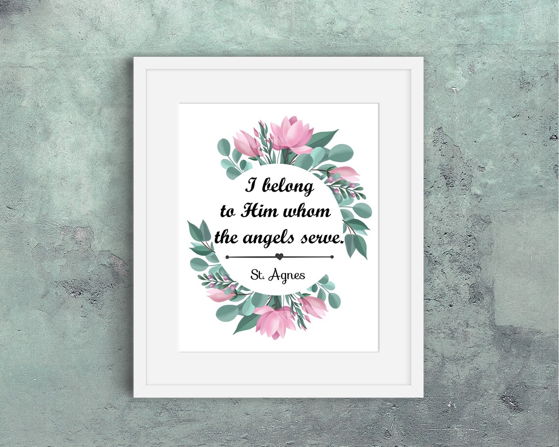 St. Agnes Quote Print, I Belong to Him Whom the Angels Serve, Catholic