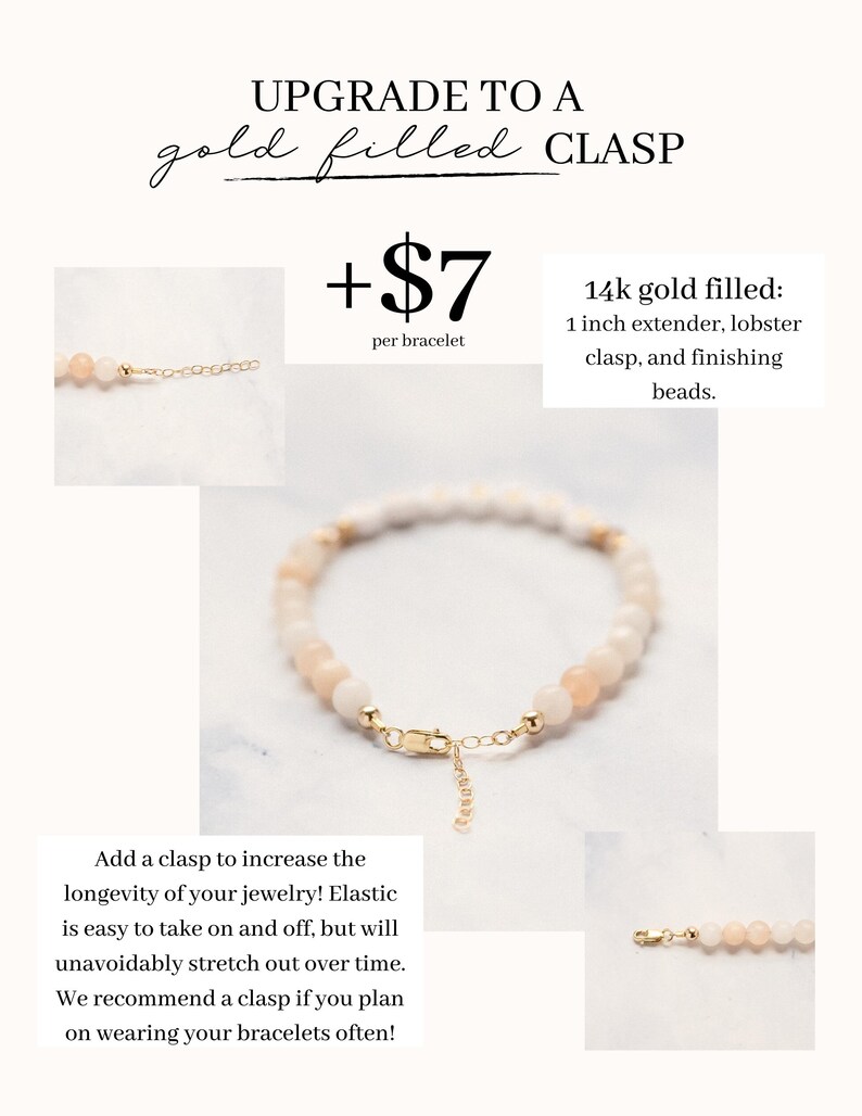 May include: A bracelet with peach-colored beads and gold-filled clasp. The image includes text that reads "UPGRADE TO A gold filled CLASP" and "14k gold filled: 1 inch extender, lobster clasp, and finishing beads."