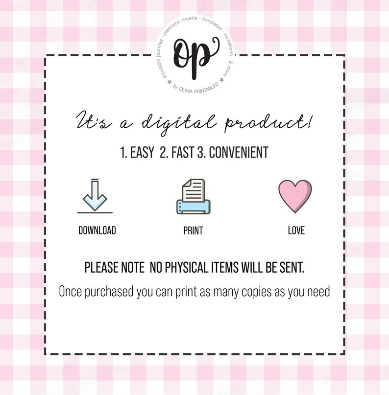 K&ouml;nnte beinhalten: Ein rosa-wei&szlig; karierter Hintergrund mit einem wei&szlig;en Kasten, der den Text "It's a digital product! 1. EASY 2. FAST 3. CONVENIENT" enth&auml;lt. Unter dem Text befinden sich drei Symbole: ein Abw&auml;rtspfeil, ein Drucker und ein Herz. Der Text "DOWNLOAD", "PRINT" und "LOVE" befindet sich unter den Symbolen. Unter den Symbolen befindet sich der Text "PLEASE NOTE NO PHYSICAL ITEMS WILL BE SENT. Once purchased you can print as many copies as you need."