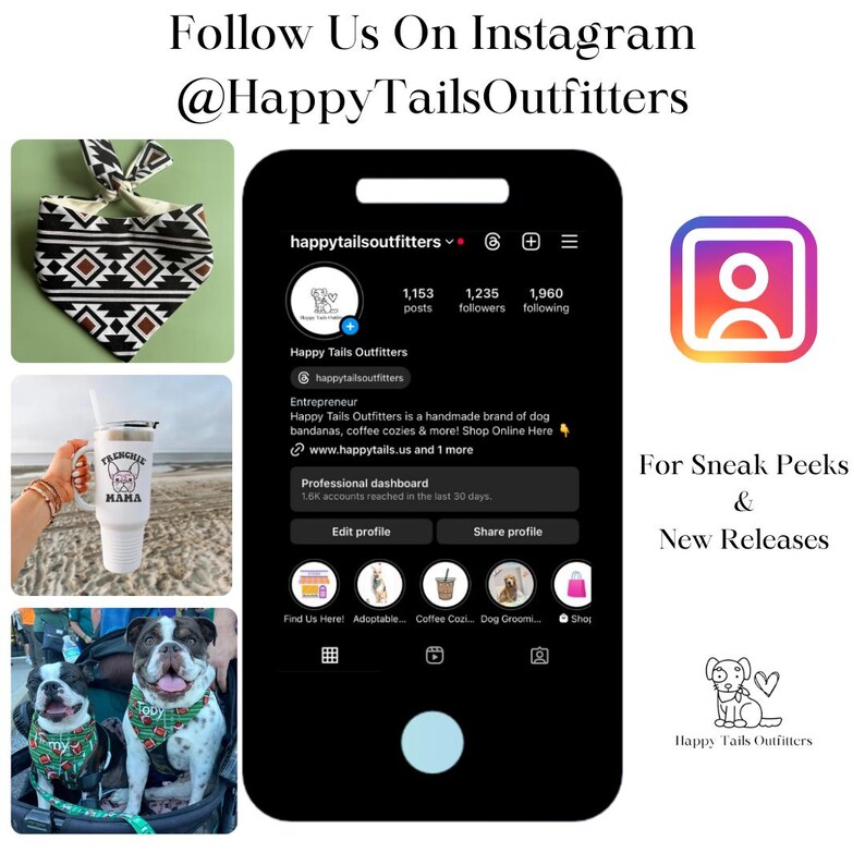 Puede incluir: Una captura de pantalla de un perfil de Instagram para Happy Tails Outfitters, una marca artesanal de bandanas para perros, calentadores de caf&eacute; y m&aacute;s. La foto de perfil muestra un perro de dibujos animados con un bandana. El perfil tiene 1.153 publicaciones, 1.235 seguidores y 1.960 seguidos. El texto "Happy Tails Outfitters" se muestra en el perfil. El texto "For Sneak Peeks & New Releases" se muestra en el lado derecho de la imagen. El texto "Happy Tails Outfitters" se muestra en la parte inferior de la imagen.
