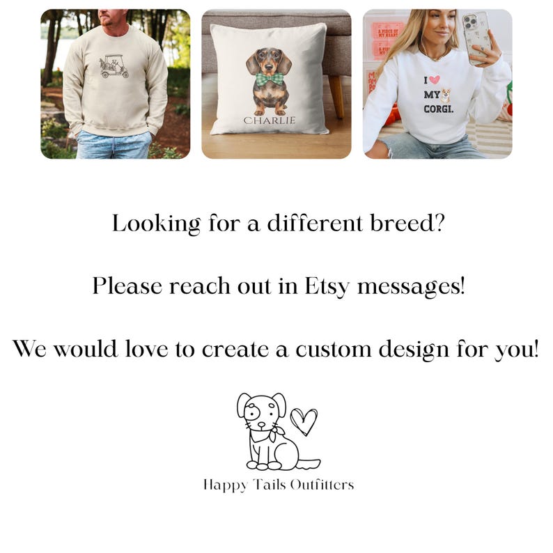 Puede incluir: La imagen muestra tres art&iacute;culos: una sudadera beige con un gr&aacute;fico de carrito de golf, un coj&iacute;n blanco con una ilustraci&oacute;n de perro salchicha y una sudadera blanca con el texto "I love my corgi". La imagen tambi&eacute;n incluye texto: "Looking for a different breed?" y "Happy Tails Outfitters."
