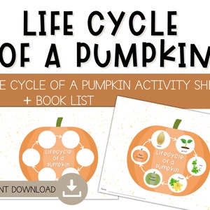 May include: A printable life cycle of a pumpkin activity sheet with a book list. The sheet features two illustrations of pumpkins with circles for students to fill in the stages of the life cycle. The first illustration is blank and the second illustration is filled in with images of a pumpkin seed, a sprout, a vine, a flower, a green pumpkin, and a ripe pumpkin.