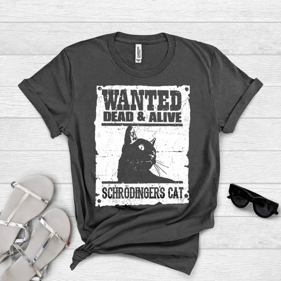 Wanted Dead And Alive Schrodingers Cat Shirt Shirt Cat Lover Etsy