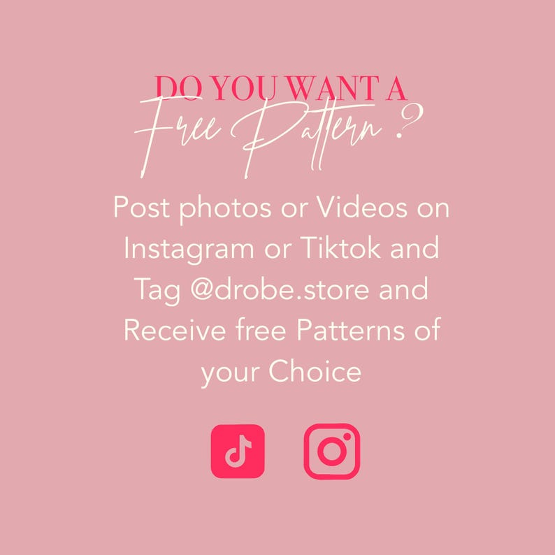 May include: Pink background with white text that says "DO YOU WANT A Free Pattern?"  Post photos or videos on Instagram or Tiktok and Tag @drobe.store and Receive free Patterns of your Choice.  The image also includes the TikTok and Instagram logos.