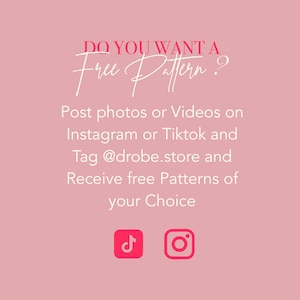 May include: Pink background with white text that reads "DO YOU WANT A Free Pattern?" and instructions to post photos or videos on Instagram or Tiktok and tag @drobe.store to receive free patterns. Includes pink Instagram and Tiktok icons.