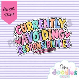 May include: A die-cut sticker featuring the text "CURRENTLY AVOIDING RESPONSIBILITIES" in a bubbly, multi-colored font. The letters are colored in shades of pink, yellow, blue, and purple, with small heart icons and a pink underline accent.