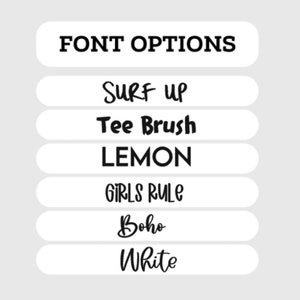 May include: A white background with six different font options listed in black text. The options are: Surf Up, Tee Brush, LEMON, GIRLS RULE, Boho, and White.